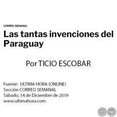 LAS TANTAS INVENCIONES DEL PARAGUAY - Por TICIO ESCOBAR - Sbado, 14 de Diciembre de 2019